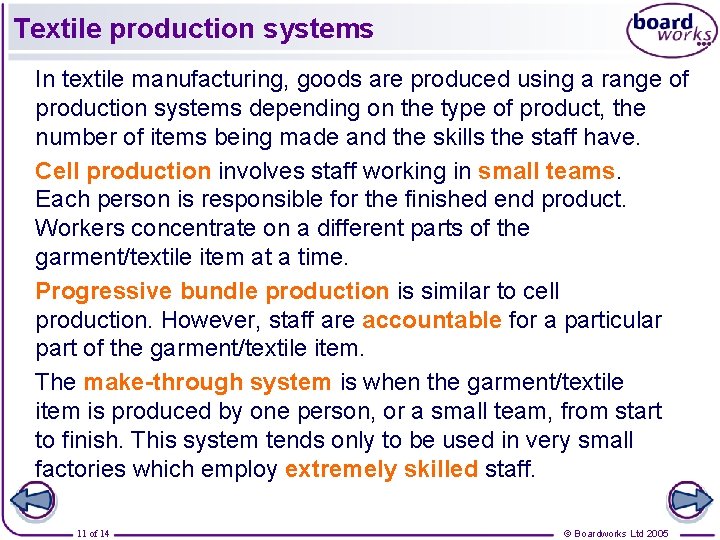 Textile production systems In textile manufacturing, goods are produced using a range of production