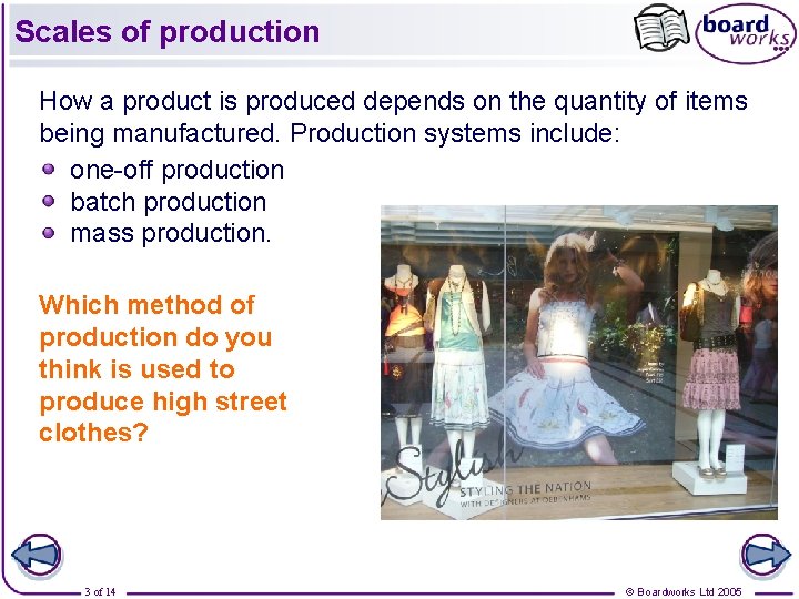 Scales of production How a product is produced depends on the quantity of items