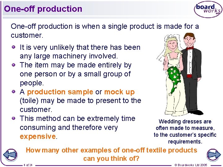 One-off production is when a single product is made for a customer. It is