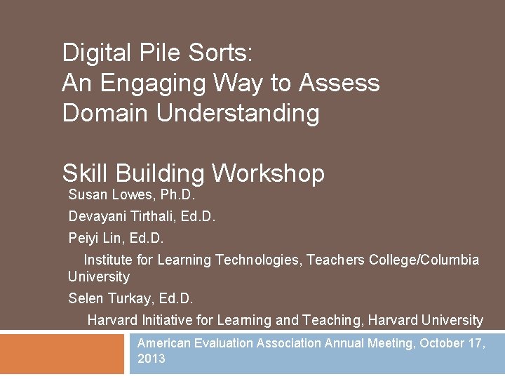 Digital Pile Sorts: An Engaging Way to Assess Domain Understanding Skill Building Workshop Susan
