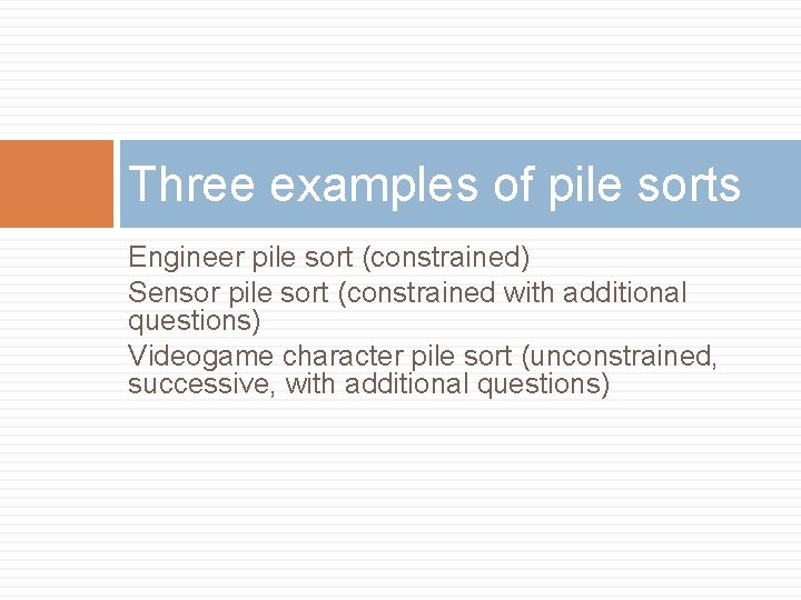 Three examples of pile sorts Engineer pile sort (constrained) Sensor pile sort (constrained with