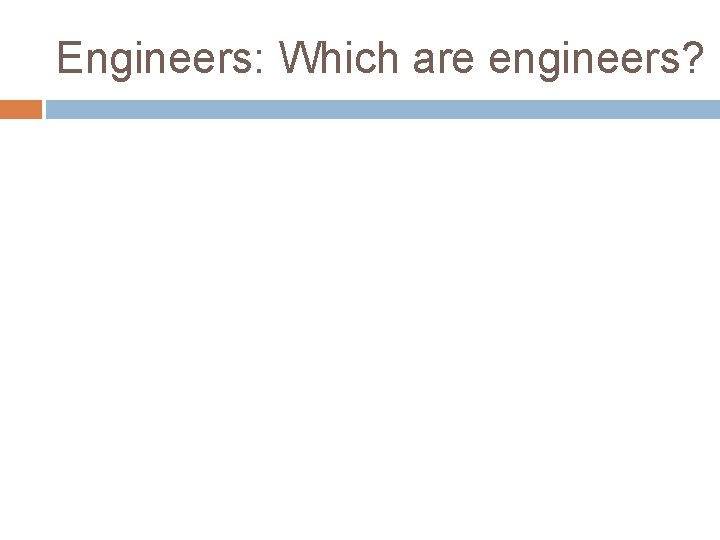 Engineers: Which are engineers? 