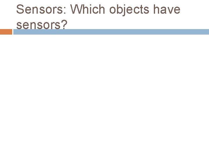 Sensors: Which objects have sensors? 