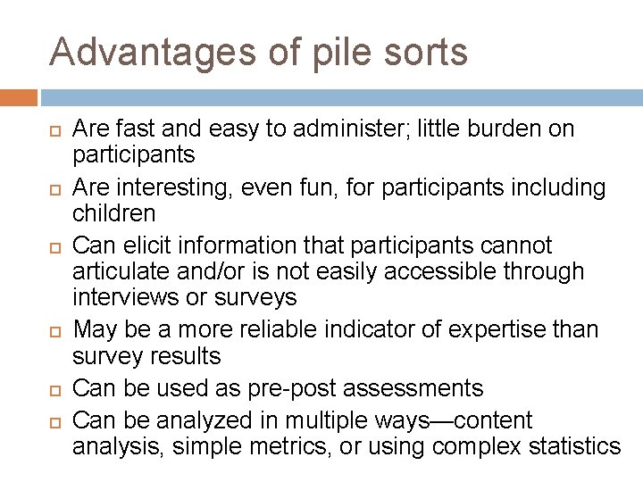 Advantages of pile sorts Are fast and easy to administer; little burden on participants
