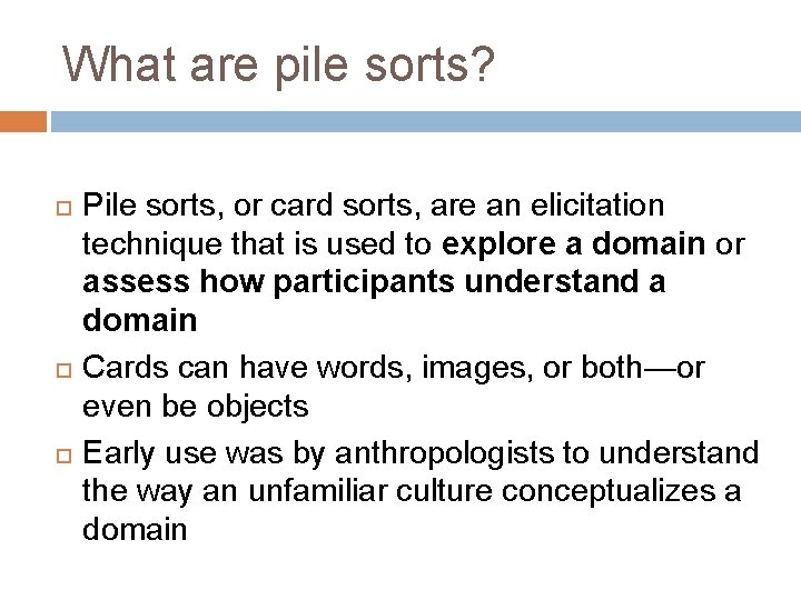 What are pile sorts? Pile sorts, or card sorts, are an elicitation technique that