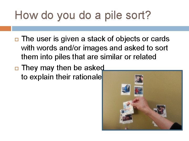 How do you do a pile sort? The user is given a stack of