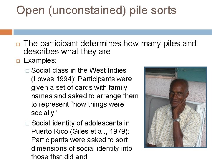Open (unconstained) pile sorts The participant determines how many piles and describes what they