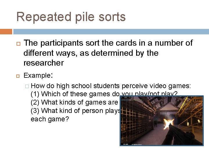 Repeated pile sorts The participants sort the cards in a number of different ways,