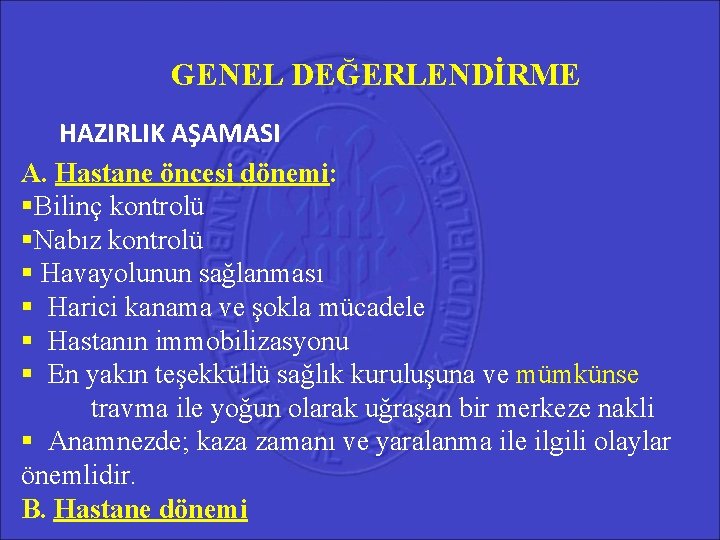 GENEL DEĞERLENDİRME HAZIRLIK AŞAMASI A. Hastane öncesi dönemi: Bilinç kontrolü Nabız kontrolü Havayolunun sağlanması