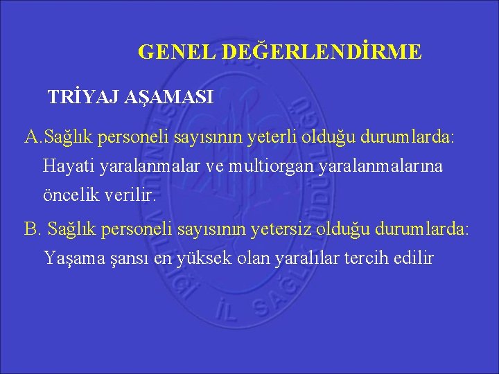 GENEL DEĞERLENDİRME TRİYAJ AŞAMASI A. Sağlık personeli sayısının yeterli olduğu durumlarda: Hayati yaralanmalar ve GENEL DEĞERLENDİRME TRİYAJ AŞAMASI A. Sağlık personeli sayısının yeterli olduğu durumlarda: Hayati yaralanmalar ve