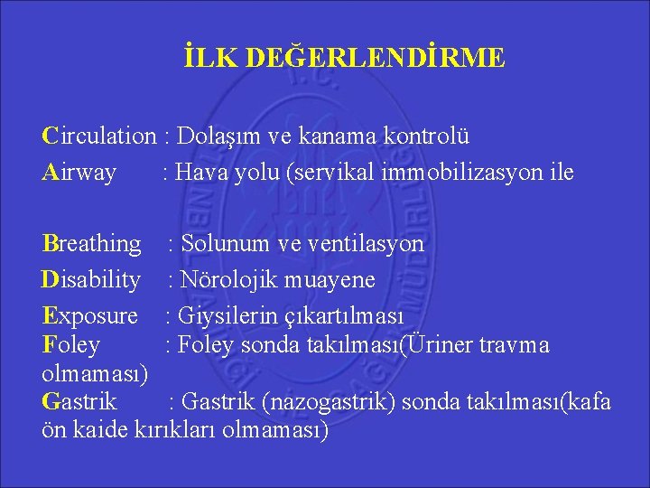 İLK DEĞERLENDİRME Circulation : Dolaşım ve kanama kontrolü Airway : Hava yolu (servikal immobilizasyon