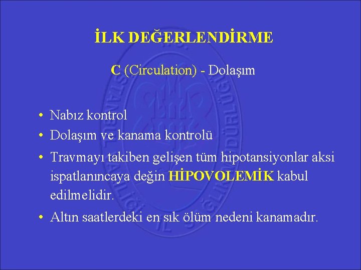 İLK DEĞERLENDİRME C (Circulation) - Dolaşım • Nabız kontrol • Dolaşım ve kanama kontrolü İLK DEĞERLENDİRME C (Circulation) - Dolaşım • Nabız kontrol • Dolaşım ve kanama kontrolü