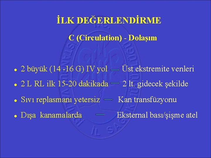 İLK DEĞERLENDİRME C (Circulation) - Dolaşım 2 büyük (14 -16 G) IV yol Üst