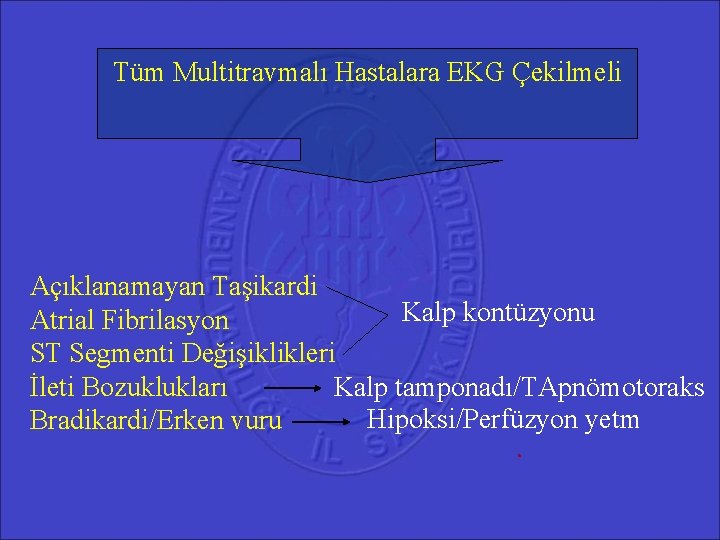 Tüm Multitravmalı Hastalara EKG Çekilmeli Açıklanamayan Taşikardi Kalp kontüzyonu Atrial Fibrilasyon ST Segmenti Değişiklikleri Tüm Multitravmalı Hastalara EKG Çekilmeli Açıklanamayan Taşikardi Kalp kontüzyonu Atrial Fibrilasyon ST Segmenti Değişiklikleri