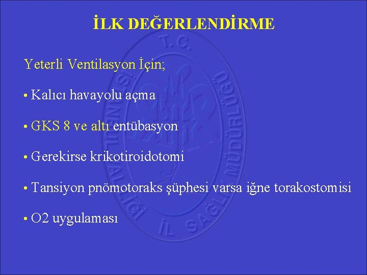 İLK DEĞERLENDİRME Yeterli Ventilasyon İçin; • Kalıcı havayolu açma • GKS 8 ve altı