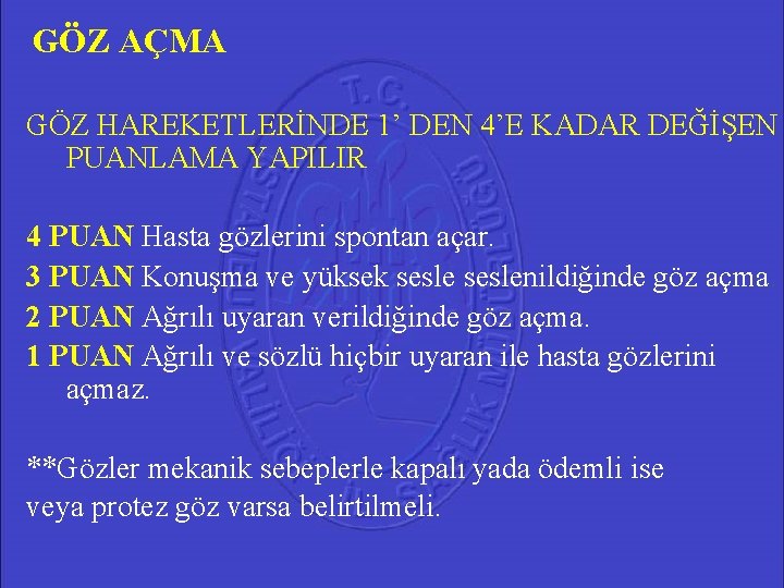 GÖZ AÇMA GÖZ HAREKETLERİNDE 1’ DEN 4’E KADAR DEĞİŞEN PUANLAMA YAPILIR 4 PUAN Hasta