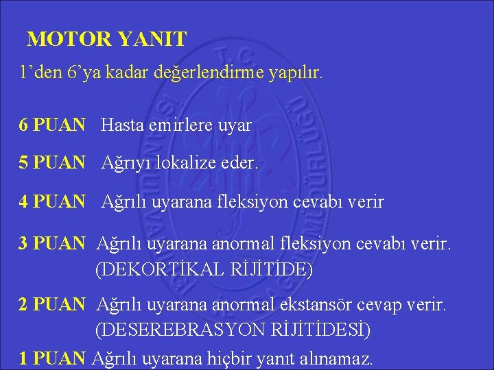 MOTOR YANIT 1’den 6’ya kadar değerlendirme yapılır. 6 PUAN Hasta emirlere uyar. 5 PUAN