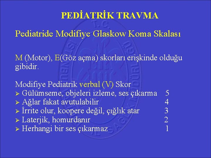 PEDİATRİK TRAVMA Pediatride Modifiye Glaskow Koma Skalası M (Motor), E(Göz açma) skorları erişkinde olduğu