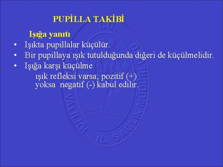 PUPİLLA TAKİBİ Işığa yanıtı • Işıkta pupillalar küçülür. • Bir pupillaya ışık tutulduğunda diğeri