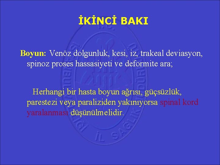 İKİNCİ BAKI Boyun: Venöz dolgunluk, kesi, iz, trakeal deviasyon, spinoz proses hassasiyeti ve deformite