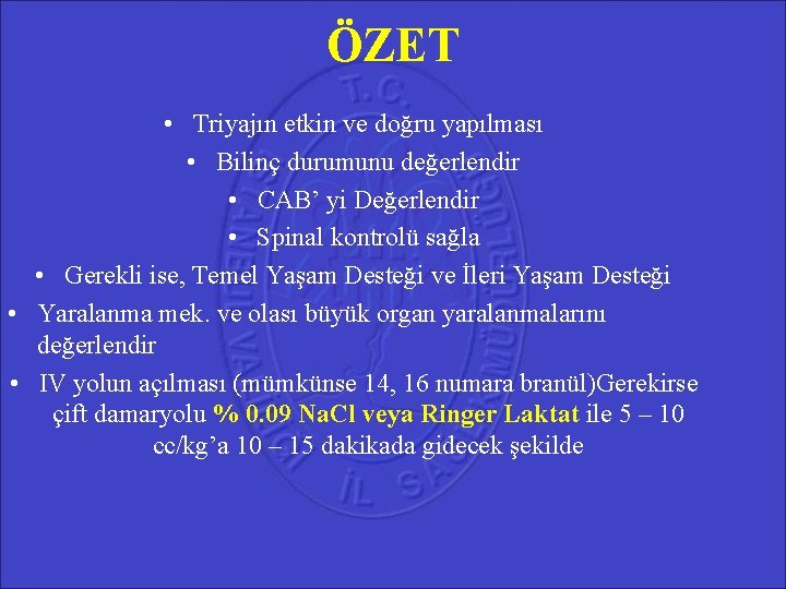 ÖZET • Triyajın etkin ve doğru yapılması • Bilinç durumunu değerlendir • CAB’ yi