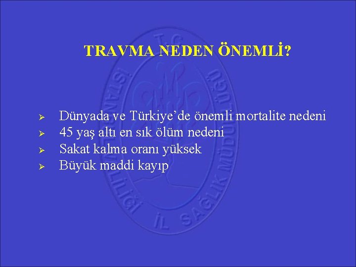 TRAVMA NEDEN ÖNEMLİ? Dünyada ve Türkiye’de önemli mortalite nedeni 45 yaş altı en sık TRAVMA NEDEN ÖNEMLİ? Dünyada ve Türkiye’de önemli mortalite nedeni 45 yaş altı en sık