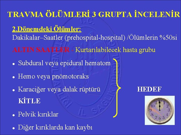 TRAVMA ÖLÜMLERİ 3 GRUPTA İNCELENİR 2. Dönemdeki Ölümler: Dakikalar–Saatler (prehospital-hospital) /Ölümlerin %50 si ALTIN