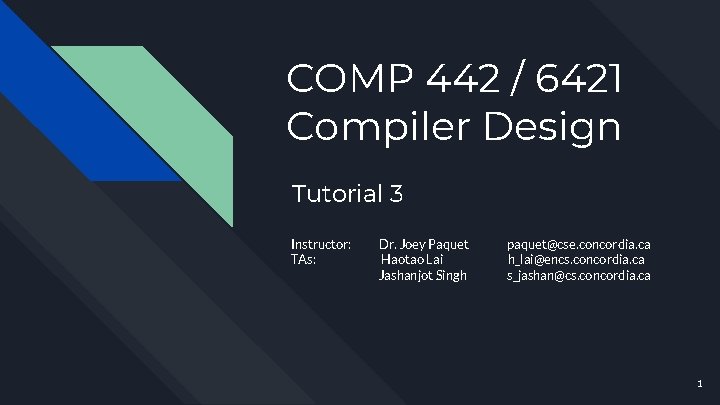 COMP 442 / 6421 Compiler Design Tutorial 3 Instructor: TAs: Dr. Joey Paquet Haotao