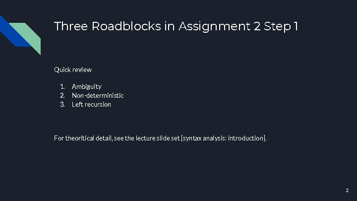 Three Roadblocks in Assignment 2 Step 1 Quick review 1. 2. 3. Ambiguity Non-deterministic