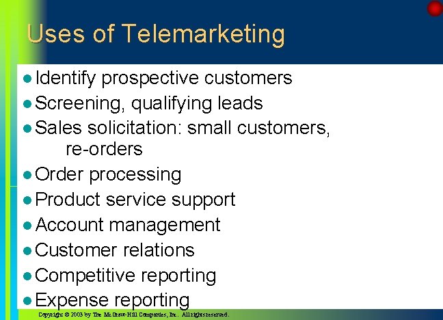 Uses of Telemarketing l Identify prospective customers l Screening, qualifying leads l Sales solicitation: Uses of Telemarketing l Identify prospective customers l Screening, qualifying leads l Sales solicitation:
