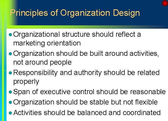 Principles of Organization Design l Organizational structure should reflect a marketing orientation l Organization Principles of Organization Design l Organizational structure should reflect a marketing orientation l Organization