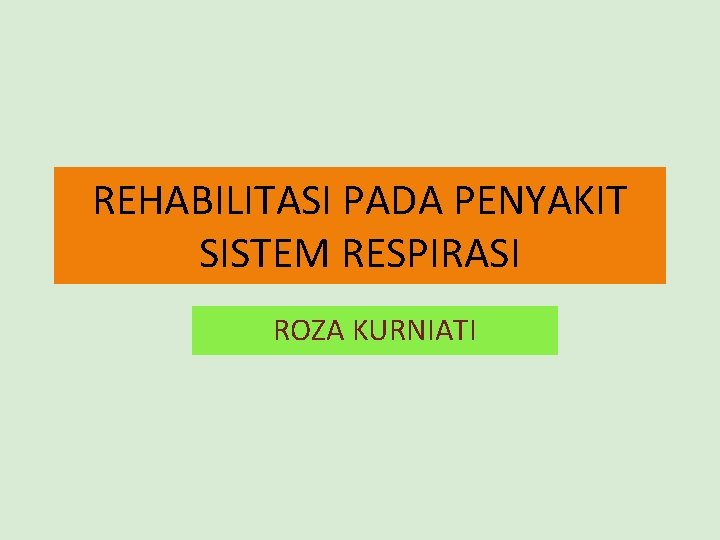 REHABILITASI PADA PENYAKIT SISTEM RESPIRASI ROZA KURNIATI 