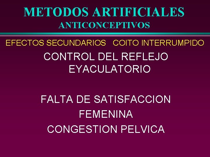 METODOS ARTIFICIALES ANTICONCEPTIVOS EFECTOS SECUNDARIOS COITO INTERRUMPIDO CONTROL DEL REFLEJO EYACULATORIO FALTA DE SATISFACCION