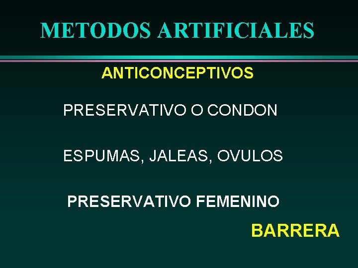 METODOS ARTIFICIALES ANTICONCEPTIVOS PRESERVATIVO O CONDON ESPUMAS, JALEAS, OVULOS PRESERVATIVO FEMENINO BARRERA 
