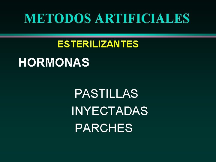 METODOS ARTIFICIALES ESTERILIZANTES HORMONAS PASTILLAS INYECTADAS PARCHES 
