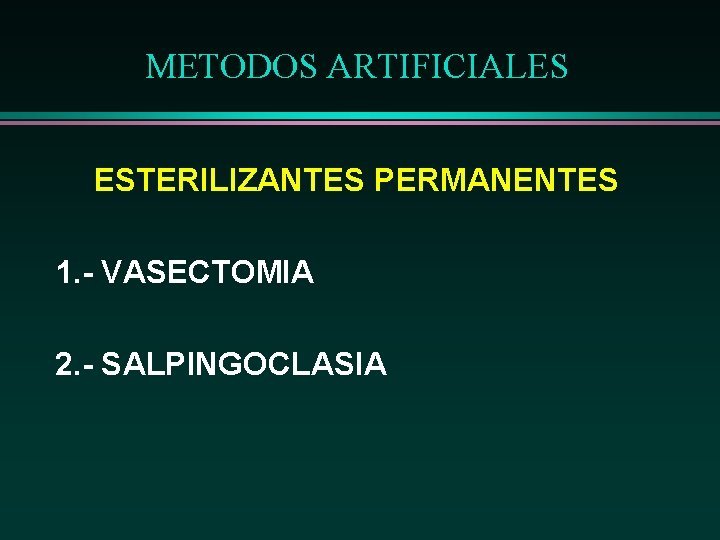 METODOS ARTIFICIALES ESTERILIZANTES PERMANENTES 1. - VASECTOMIA 2. - SALPINGOCLASIA 