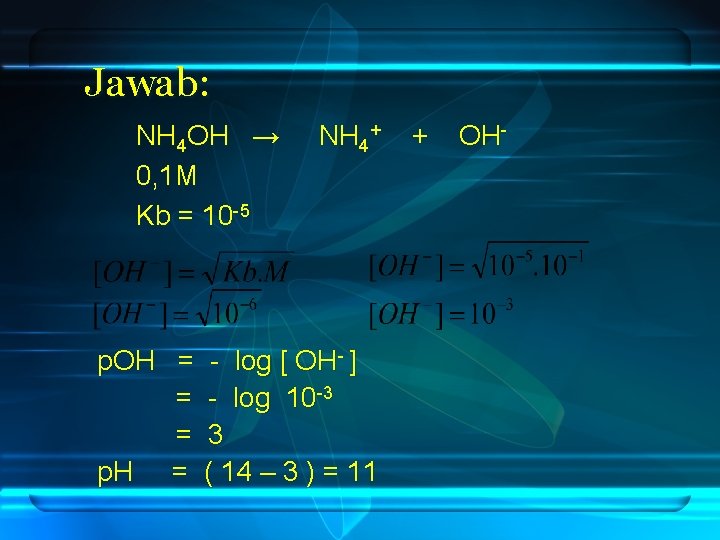 Jawab: NH 4 OH → 0, 1 M Kb = 10 -5 NH 4+