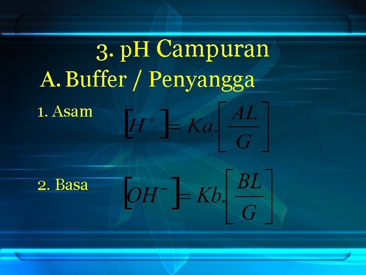 3. p. H Campuran A. Buffer / Penyangga 1. Asam 2. Basa 