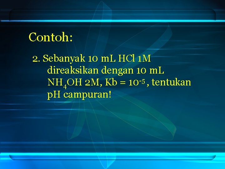 Contoh: 2. Sebanyak 10 m. L HCl 1 M direaksikan dengan 10 m. L