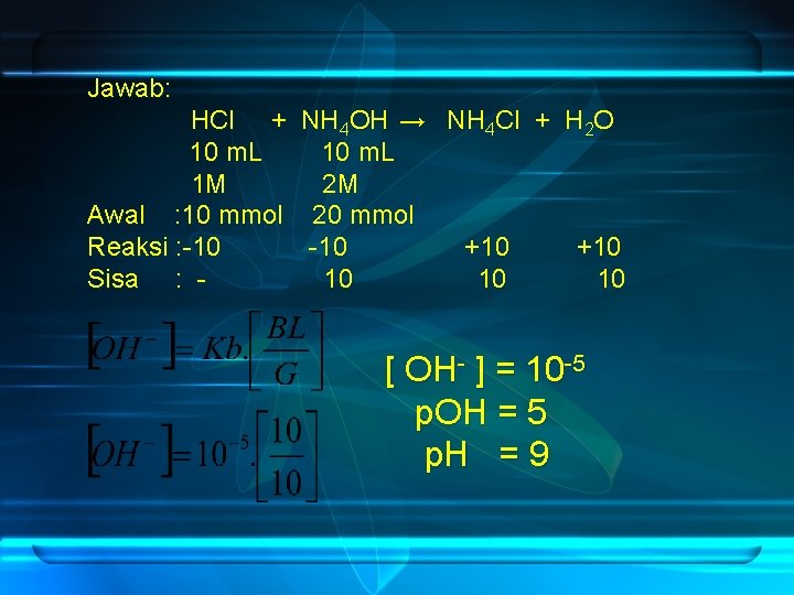 Jawab: HCl + 10 m. L 1 M Awal : 10 mmol Reaksi :