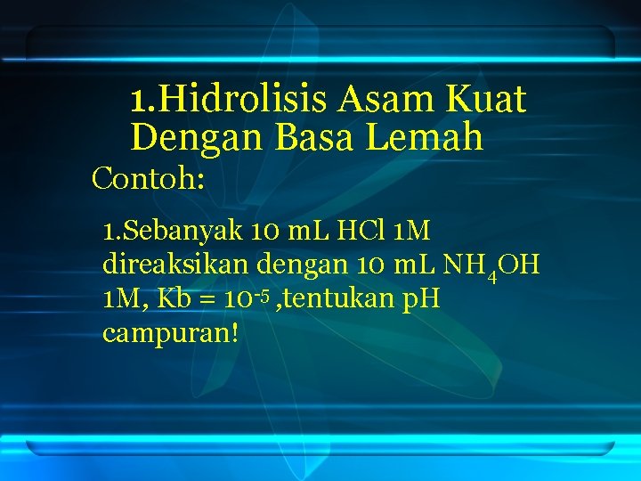 1. Hidrolisis Asam Kuat Dengan Basa Lemah Contoh: 1. Sebanyak 10 m. L HCl