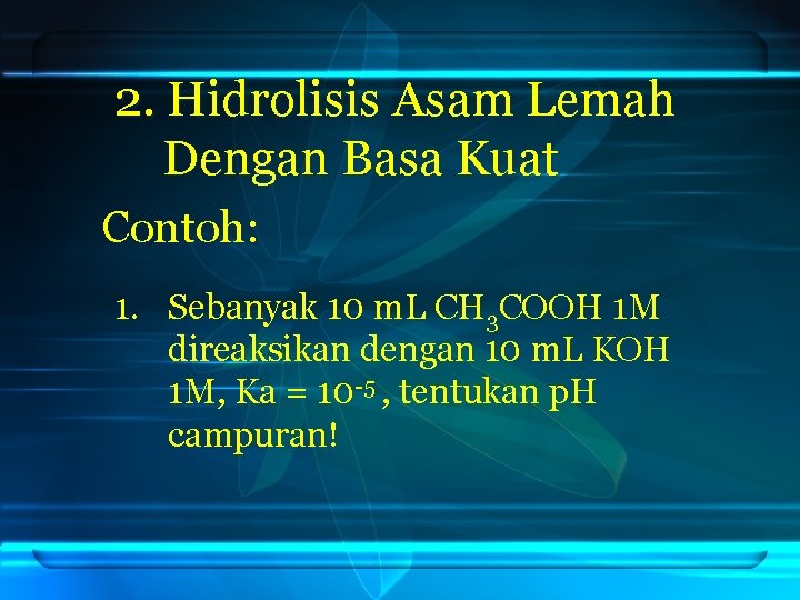 2. Hidrolisis Asam Lemah Dengan Basa Kuat Contoh: 1. Sebanyak 10 m. L CH