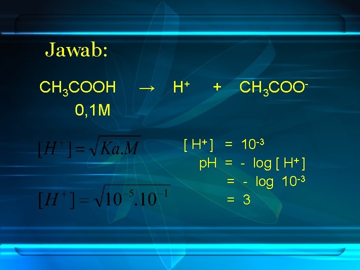 Jawab: CH 3 COOH 0, 1 M → H+ + CH 3 COO- [