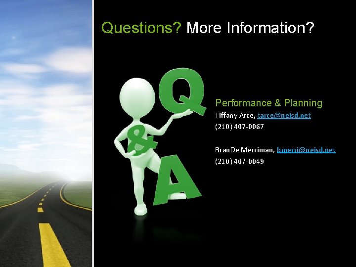 Questions? More Information? Performance & Planning Tiffany Arce, tarce@neisd. net (210) 407 -0067 Bran.