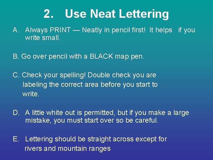 2. Use Neat Lettering A. Always PRINT — Neatly in pencil first! It helps 2. Use Neat Lettering A. Always PRINT — Neatly in pencil first! It helps
