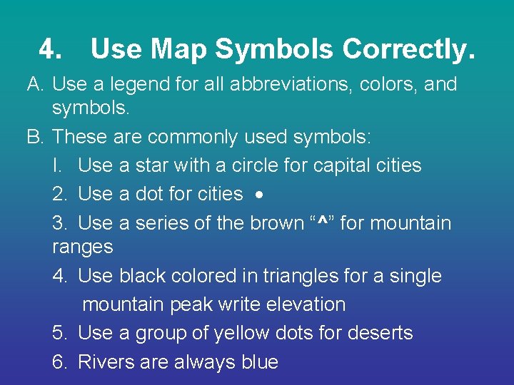 4. Use Map Symbols Correctly. A. Use a legend for all abbreviations, colors, and