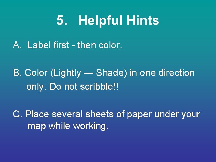 5. Helpful Hints A. Label first - then color. B. Color (Lightly — Shade)