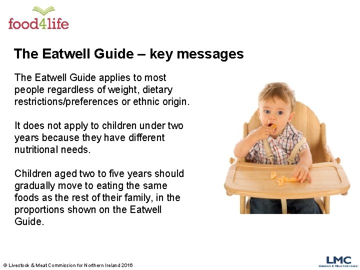 The Eatwell Guide – key messages The Eatwell Guide applies to most people regardless
