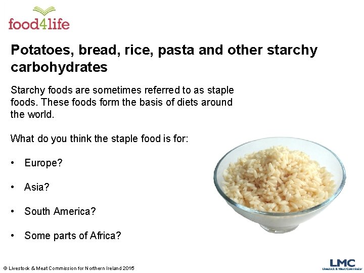 Potatoes, bread, rice, pasta and other starchy carbohydrates Starchy foods are sometimes referred to