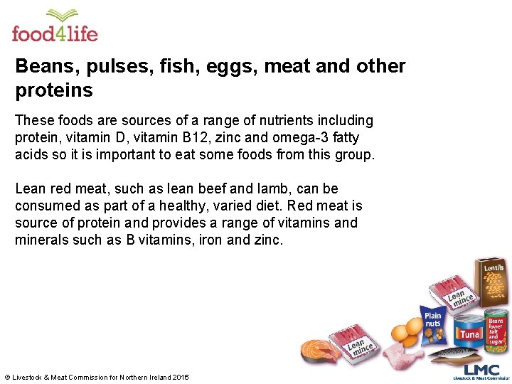 Beans, pulses, fish, eggs, meat and other proteins These foods are sources of a